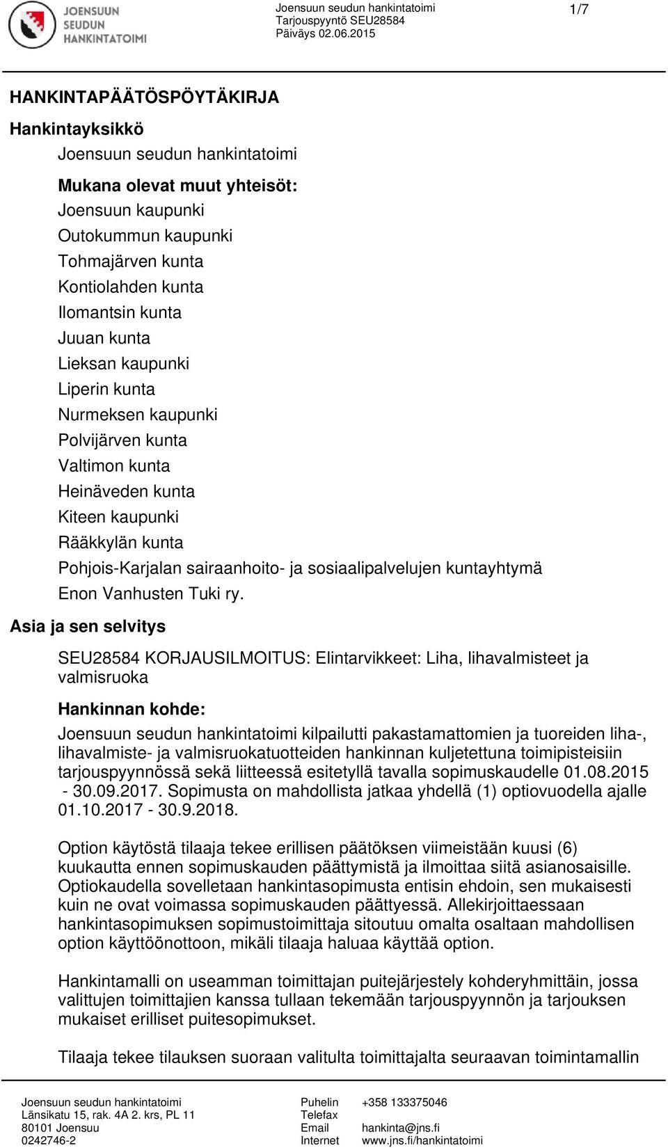 ry. Asia ja sen selvitys SEU28584 KORJAUSILMOITUS: Elintarvikkeet: Liha, lihavalmisteet ja valmisruoka Hankinnan kohde: kilpailutti pakastamattomien ja tuoreiden liha-, lihavalmiste- ja