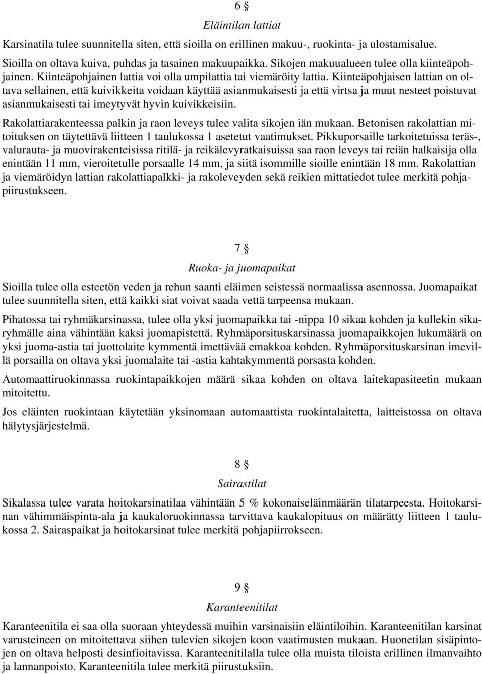 Kiinteäpohjaisen lattian on oltava sellainen, että kuivikkeita voidaan käyttää asianmukaisesti ja että virtsa ja muut nesteet poistuvat asianmukaisesti tai imeytyvät hyvin kuivikkeisiin.