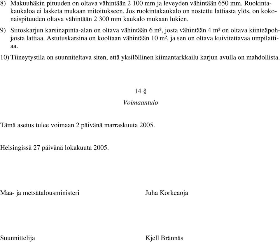 9) Siitoskarjun karsinapinta-alan on oltava vähintään 6 m², josta vähintään 4 m² on oltava kiinteäpohjaista lattiaa.