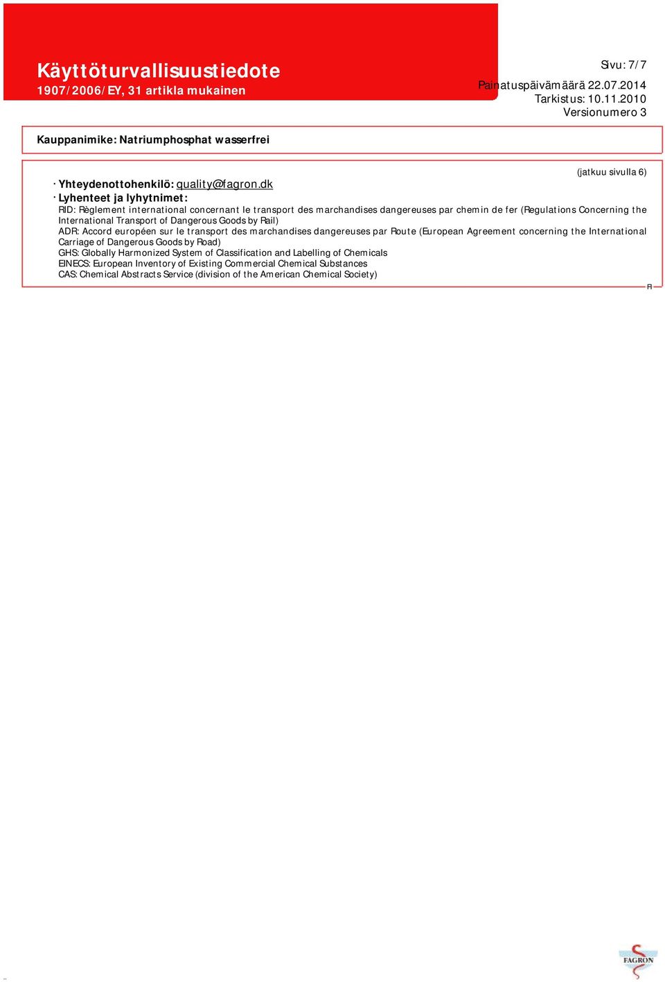 International Transport of Dangerous Goods by Rail) ADR: Accord européen sur le transport des marchandises dangereuses par Route (European Agreement concerning the