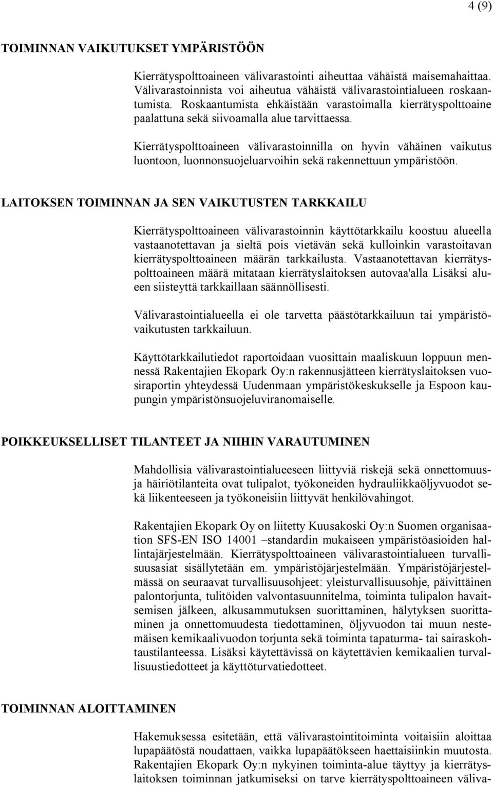 Kierrätyspolttoaineen välivarastoinnilla on hyvin vähäinen vaikutus luontoon, luonnonsuojeluarvoihin sekä rakennettuun ympäristöön.