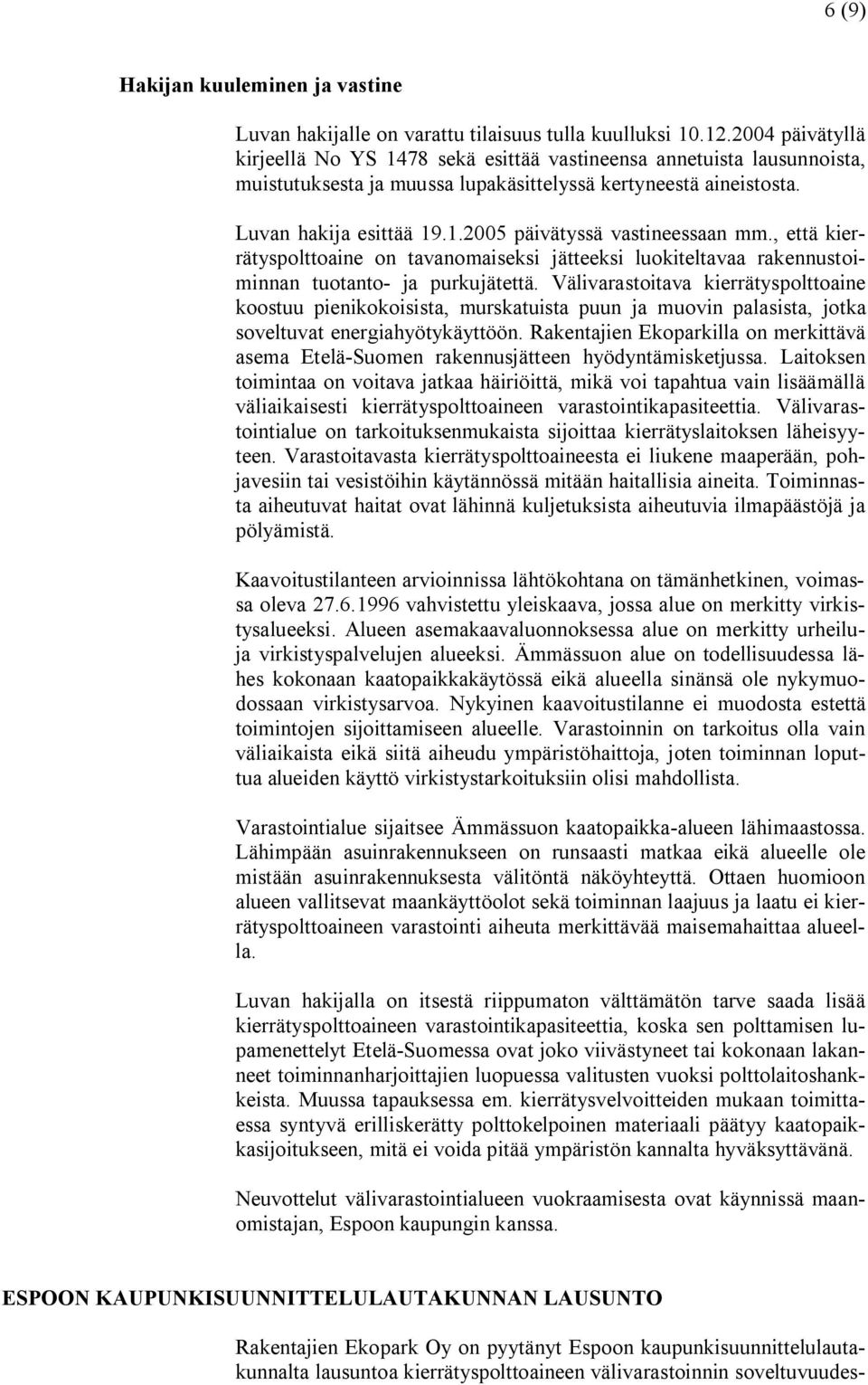 , että kierrätyspolttoaine on tavanomaiseksi jätteeksi luokiteltavaa rakennustoiminnan tuotanto ja purkujätettä.
