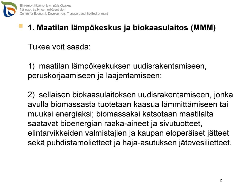 tuotetaan kaasua lämmittämiseen tai muuksi energiaksi; biomassaksi katsotaan maatilalta saatavat bioenergian raaka-aineet