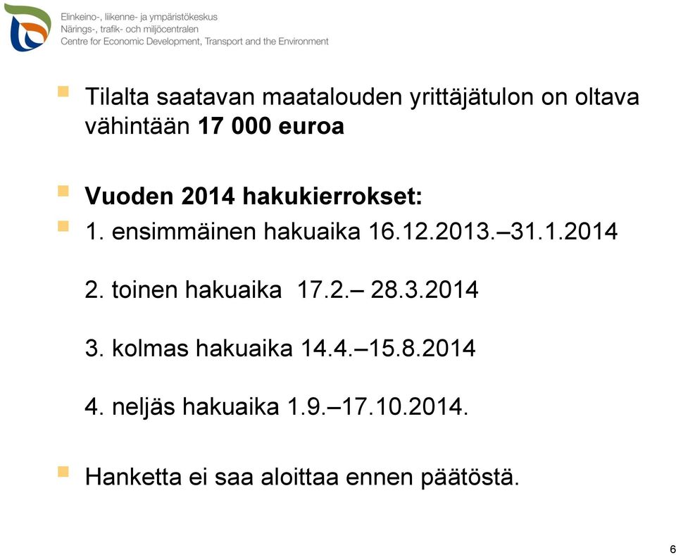 toinen hakuaika 17.2. 28.3.2014 3. kolmas hakuaika 14.4. 15.8.2014 4.