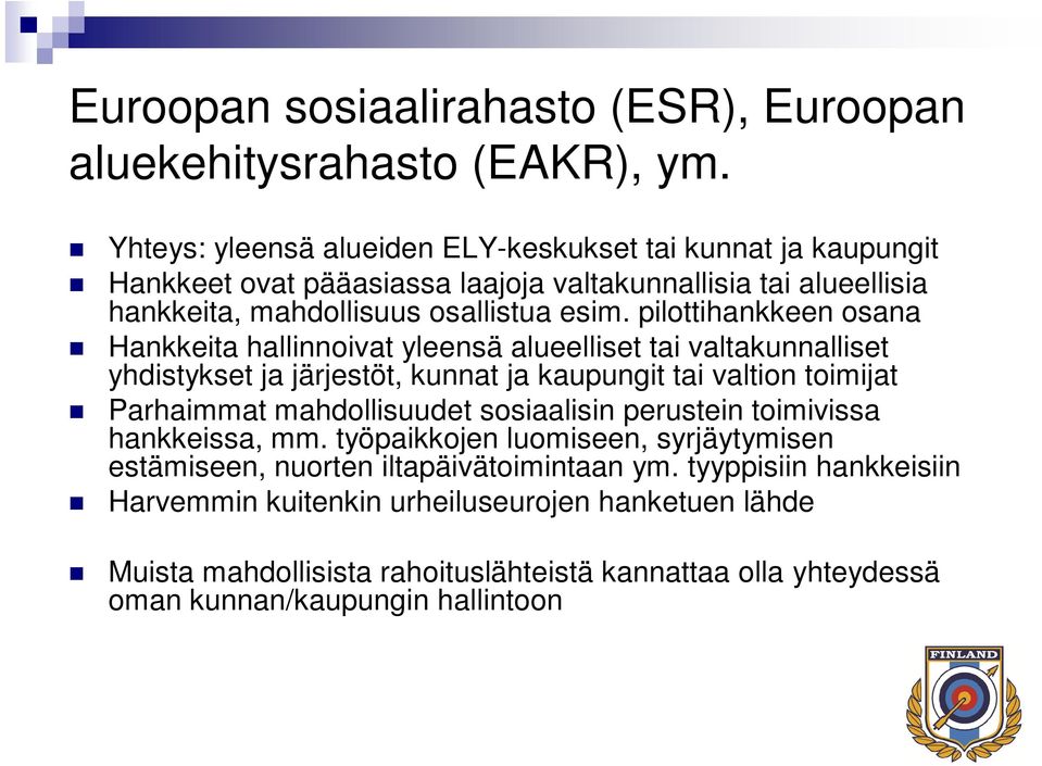 pilottihankkeen osana Hankkeita hallinnoivat yleensä alueelliset tai valtakunnalliset yhdistykset ja järjestöt, kunnat ja kaupungit tai valtion toimijat Parhaimmat mahdollisuudet