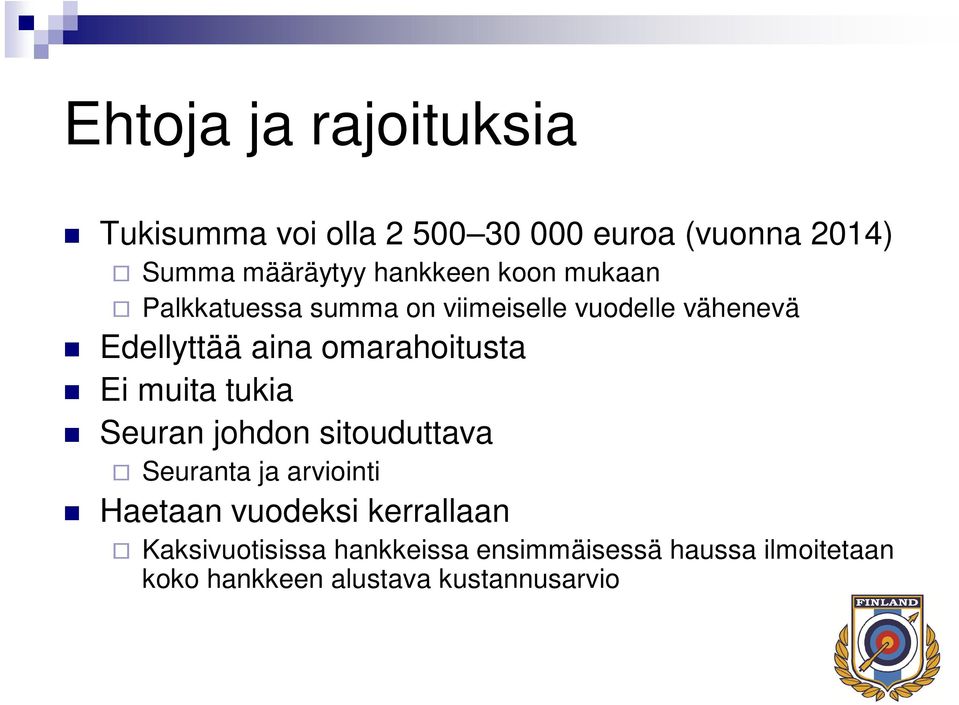 omarahoitusta Ei muita tukia Seuran johdon sitouduttava Seuranta ja arviointi Haetaan vuodeksi