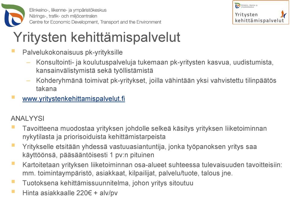 fi ANALYYSI Tavoitteena muodostaa yrityksen johdolle selkeä käsitys yrityksen liiketoiminnan nykytilasta ja priorisoiduista kehittämistarpeista Yritykselle etsitään yhdessä vastuuasiantuntija, jonka