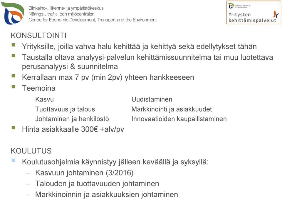 ja talous Johtaminen ja henkilöstö Hinta asiakkaalle 300 +alv/pv Uudistaminen Markkinointi ja asiakkuudet Innovaatioiden kaupallistaminen