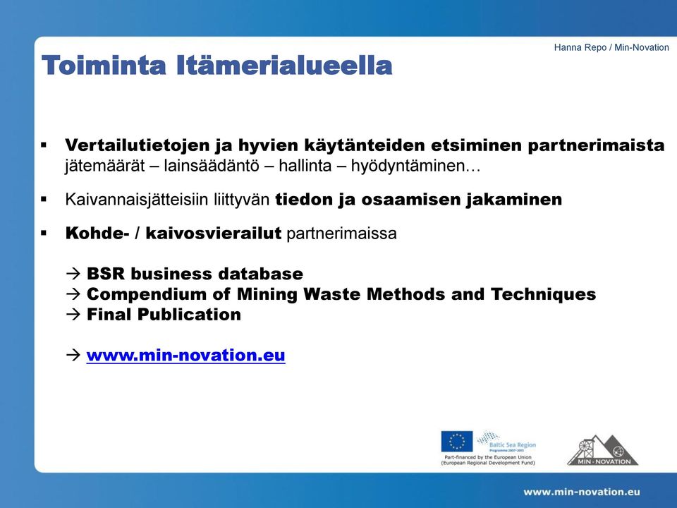 liittyvän tiedon ja osaamisen jakaminen Kohde- / kaivosvierailut partnerimaissa BSR