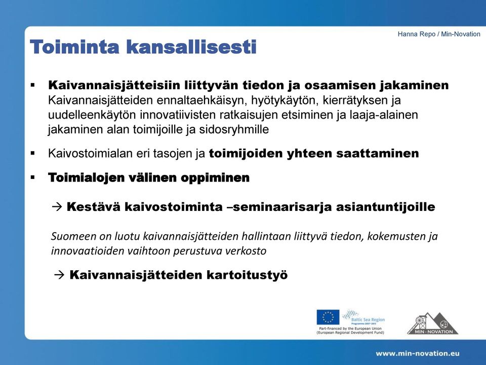 Kaivostoimialan eri tasojen ja toimijoiden yhteen saattaminen Toimialojen välinen oppiminen Kestävä kaivostoiminta seminaarisarja