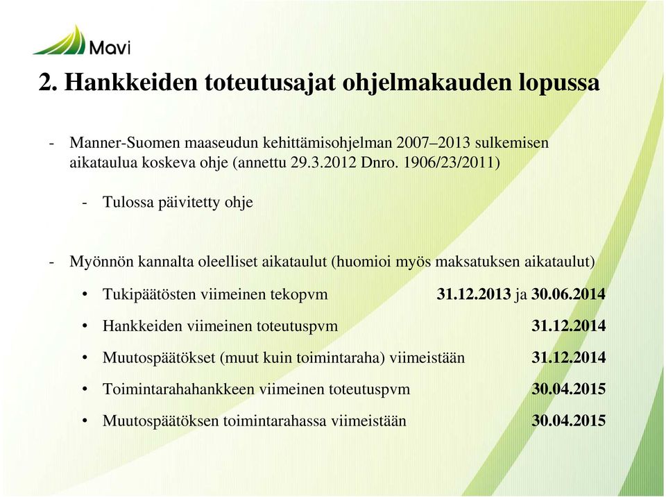 1906/23/2011) - Tulossa päivitetty ohje - Myönnön kannalta oleelliset aikataulut (huomioi myös maksatuksen aikataulut) Tukipäätösten