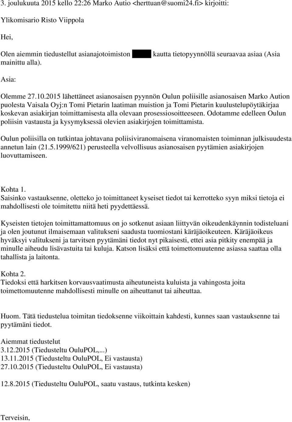 2015 lähettäneet asianosaisen pyynnön Oulun poliisille asianosaisen Marko Aution puolesta Vaisala Oyj:n Tomi Pietarin laatiman muistion ja Tomi Pietarin kuulustelupöytäkirjaa koskevan asiakirjan