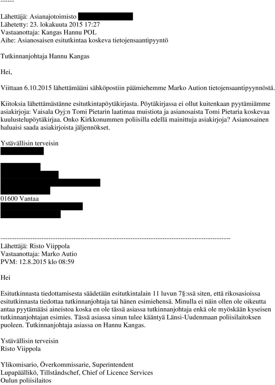 2015 lähettämääni sähköpostiin päämiehemme Marko Aution tietojensaantipyynnöstä. Kiitoksia lähettämästänne esitutkintapöytäkirjasta.