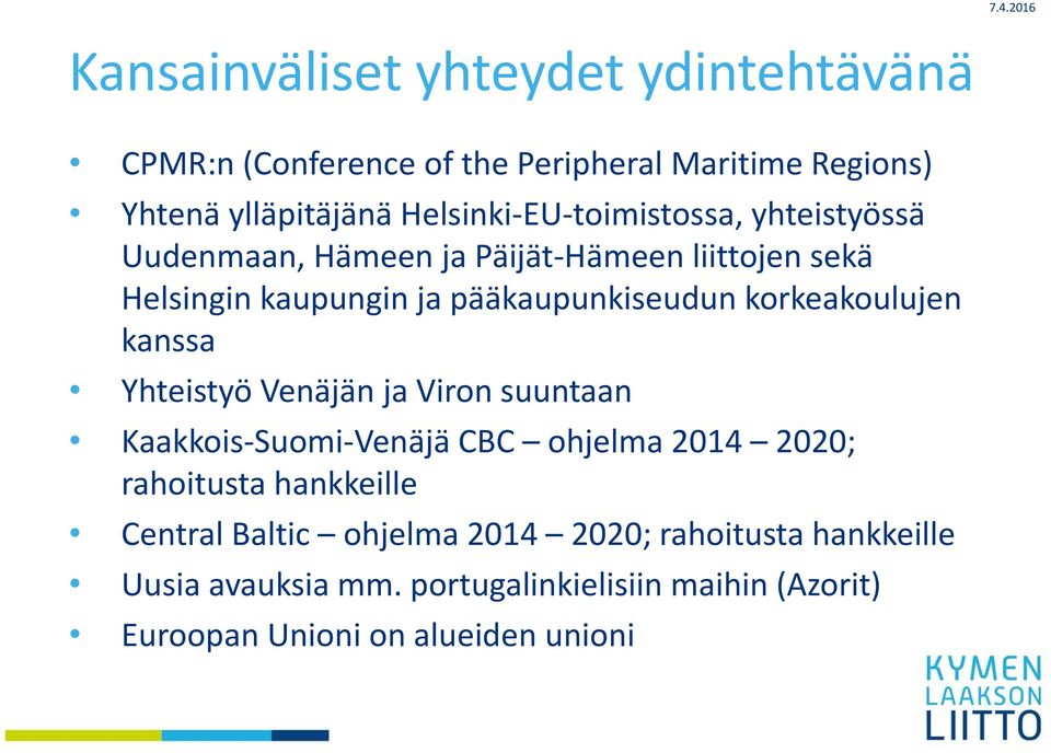 korkeakoulujen kanssa Yhteistyö Venäjän ja Viron suuntaan Kaakkois Suomi Venäjä CBC ohjelma 2014 2020; rahoitusta hankkeille