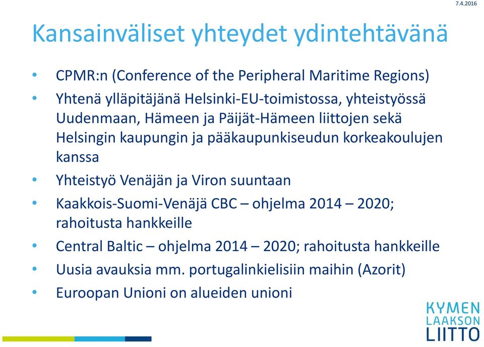 korkeakoulujen kanssa Yhteistyö Venäjän ja Viron suuntaan Kaakkois Suomi Venäjä CBC ohjelma 2014 2020; rahoitusta hankkeille