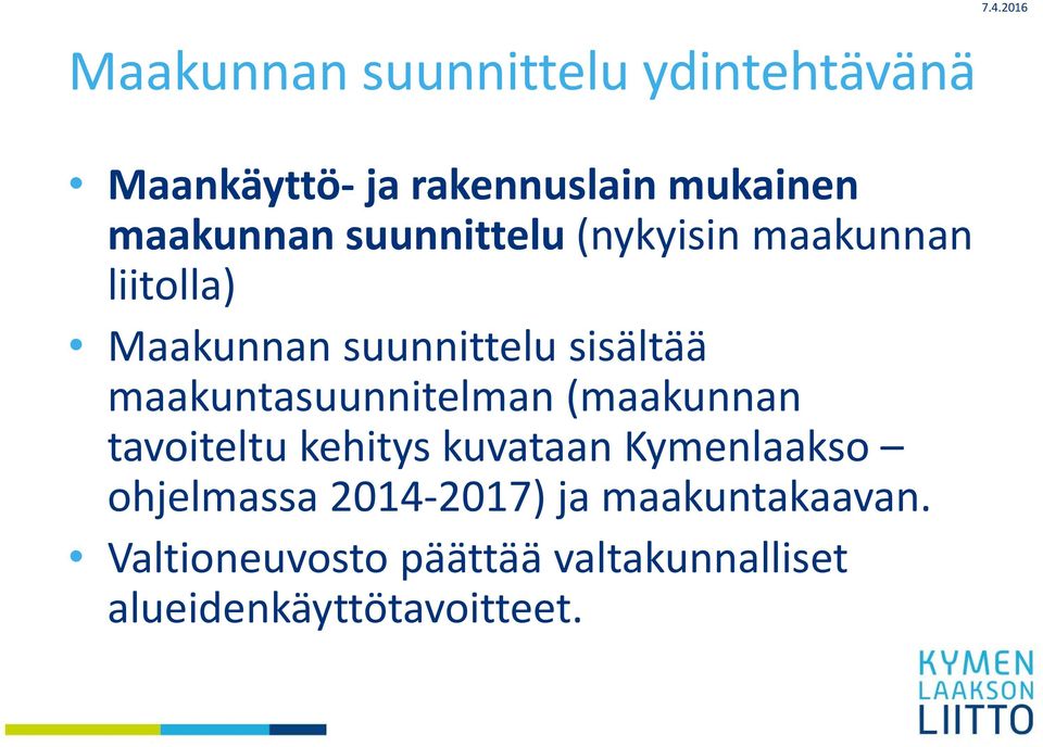 maakuntasuunnitelman (maakunnan tavoiteltu kehitys kuvataan Kymenlaakso ohjelmassa