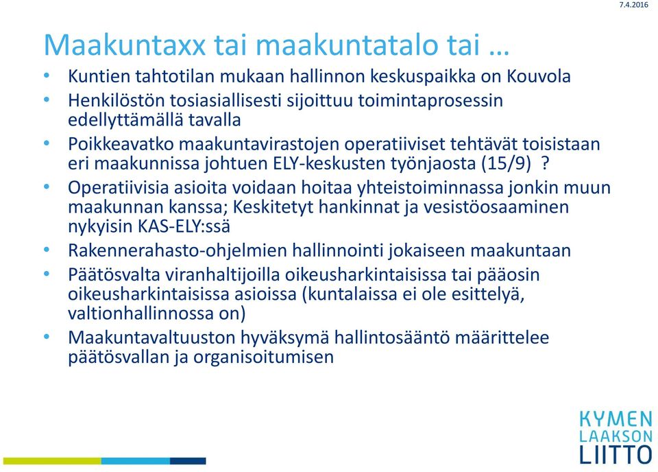 Operatiivisia asioita voidaan hoitaa yhteistoiminnassa jonkin muun maakunnan kanssa; Keskitetyt hankinnat ja vesistöosaaminen nykyisin KAS ELY:ssä Rakennerahasto ohjelmien hallinnointi