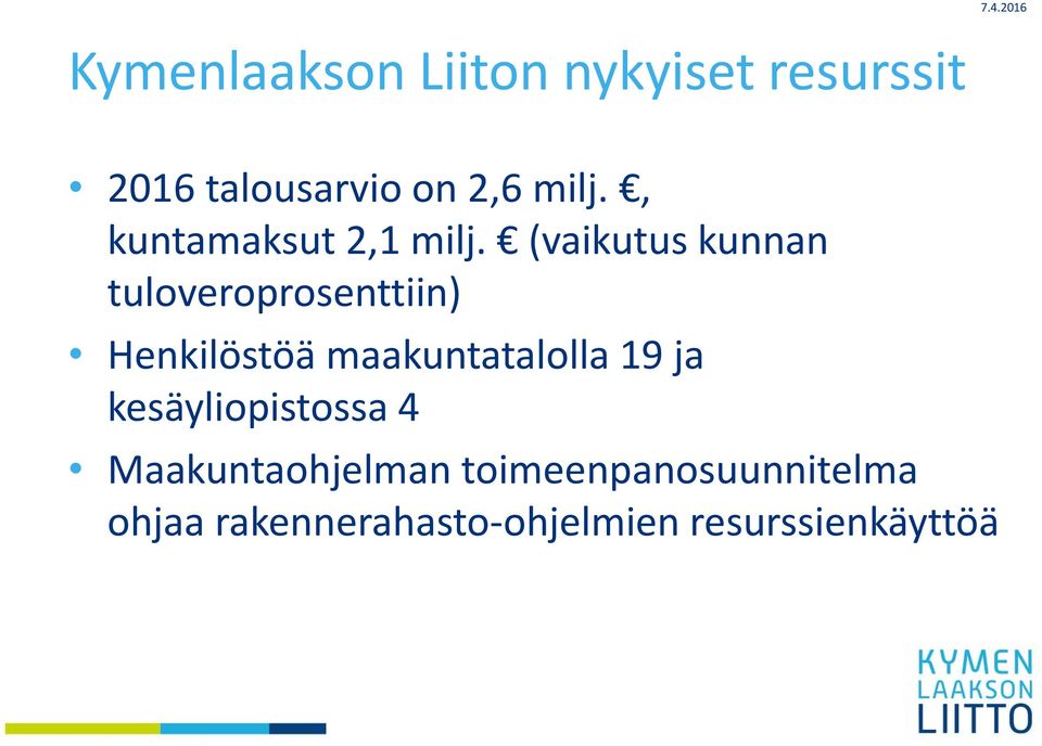 (vaikutus kunnan tuloveroprosenttiin) Henkilöstöä maakuntatalolla 19