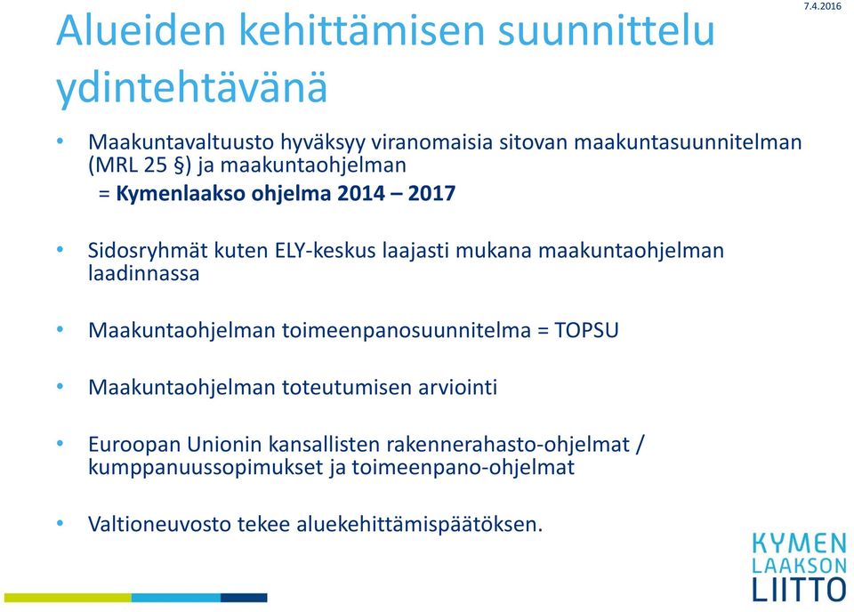 Kymenlaakso ohjelma 2014 2017 Sidosryhmät kuten ELY keskus laajasti mukana maakuntaohjelman laadinnassa Maakuntaohjelman