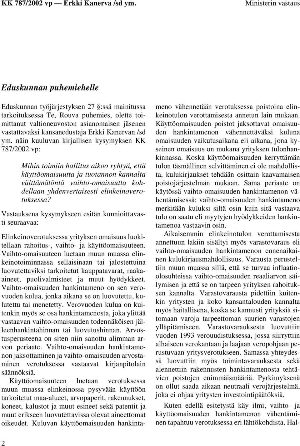 näin kuuluvan kirjallisen kysymyksen KK 787/2002 vp: Mihin toimiin hallitus aikoo ryhtyä, että käyttöomaisuutta ja tuotannon kannalta välttämätöntä vaihto-omaisuutta kohdellaan yhdenvertaisesti