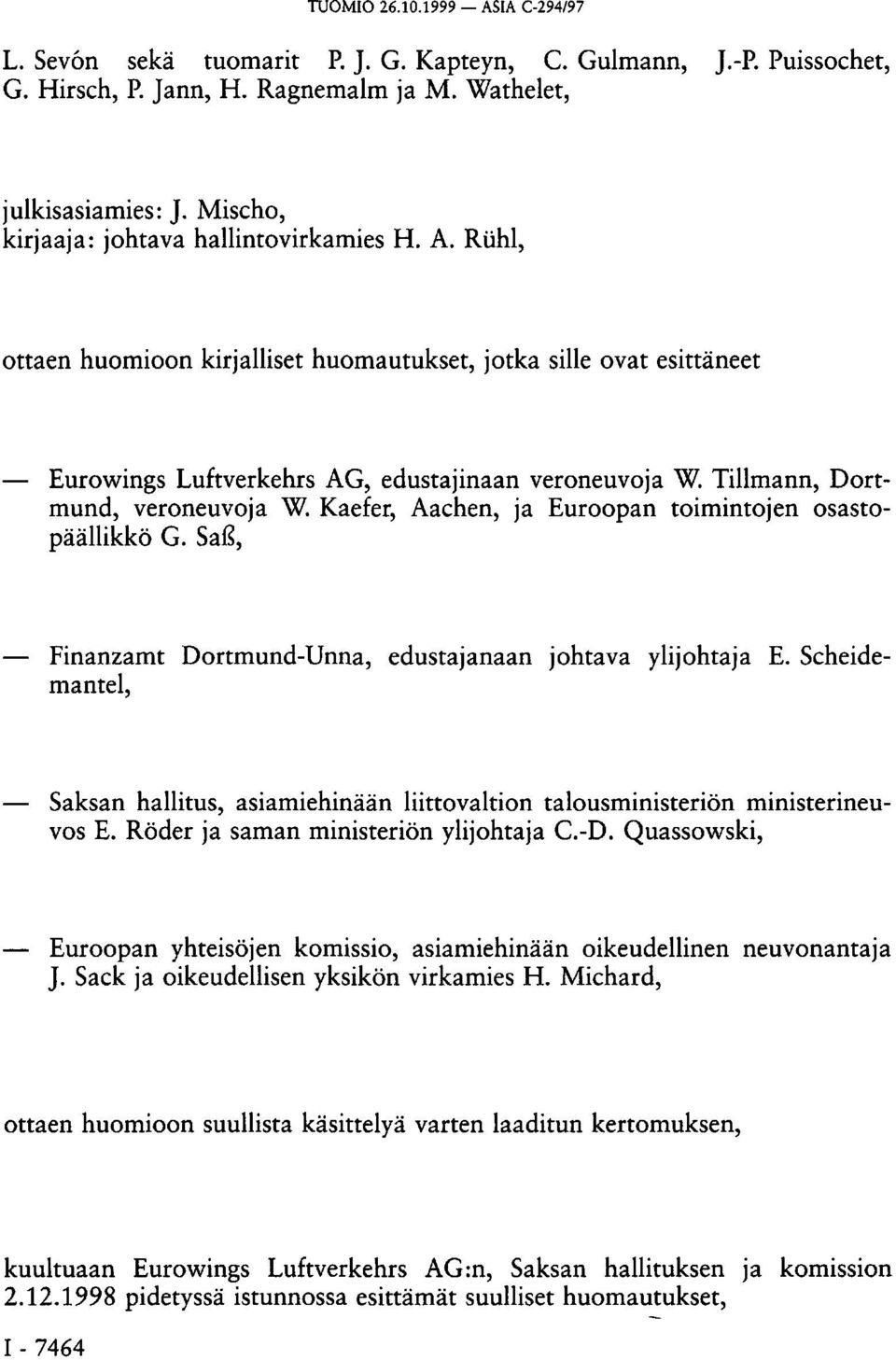 Tillmann, Dortmund, veroneuvoja W. Kaefer, Aachen, ja Euroopan toimintojen osastopäällikkö G. Saß, Finanzamt Dortmund-Unna, edustajanaan johtava ylijohtaja E.