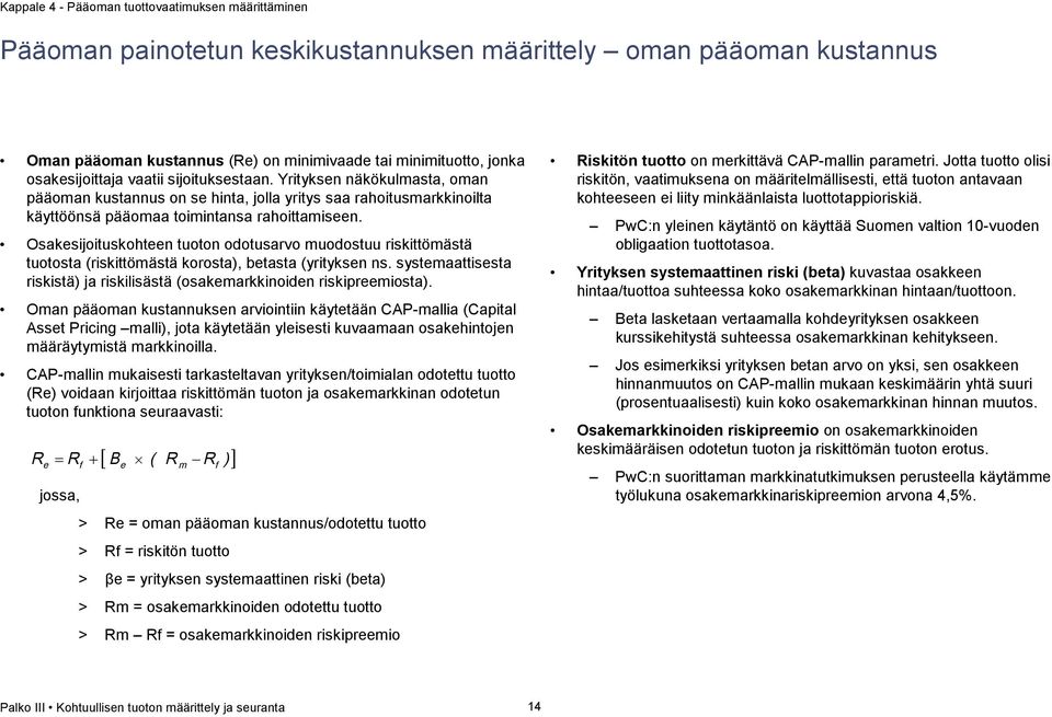 Osakesijoituskohteen tuoton odotusarvo muodostuu riskittömästä tuotosta (riskittömästä korosta), betasta (yrityksen ns. systemaattisesta riskistä) ja riskilisästä (osakemarkkinoiden riskipreemiosta).