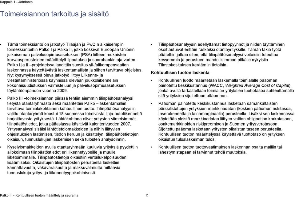Palko I ja II projekteissa laadittiin suositus yli-/alikompensaation laskennassa käytettävästä laskentamallista ja siihen tarvittava ohjeistus.