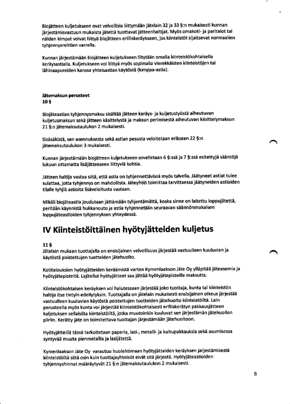 Kunnan järjestämään biojätteen kuljetukseen liitytään omalla kiinteistökohtaisella keräysastiala.