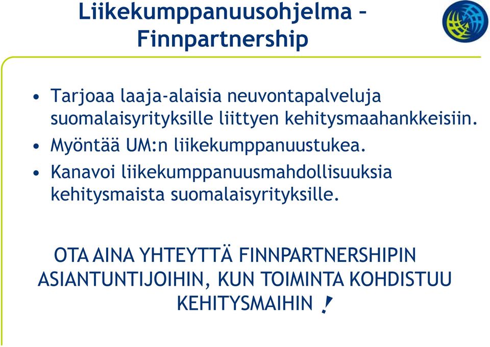 Myöntää UM:n liikekumppanuustukea.