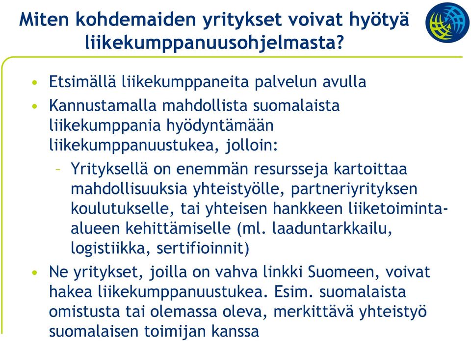 Yrityksellä on enemmän resursseja kartoittaa mahdollisuuksia yhteistyölle, partneriyrityksen koulutukselle, tai yhteisen hankkeen liiketoimintaalueen