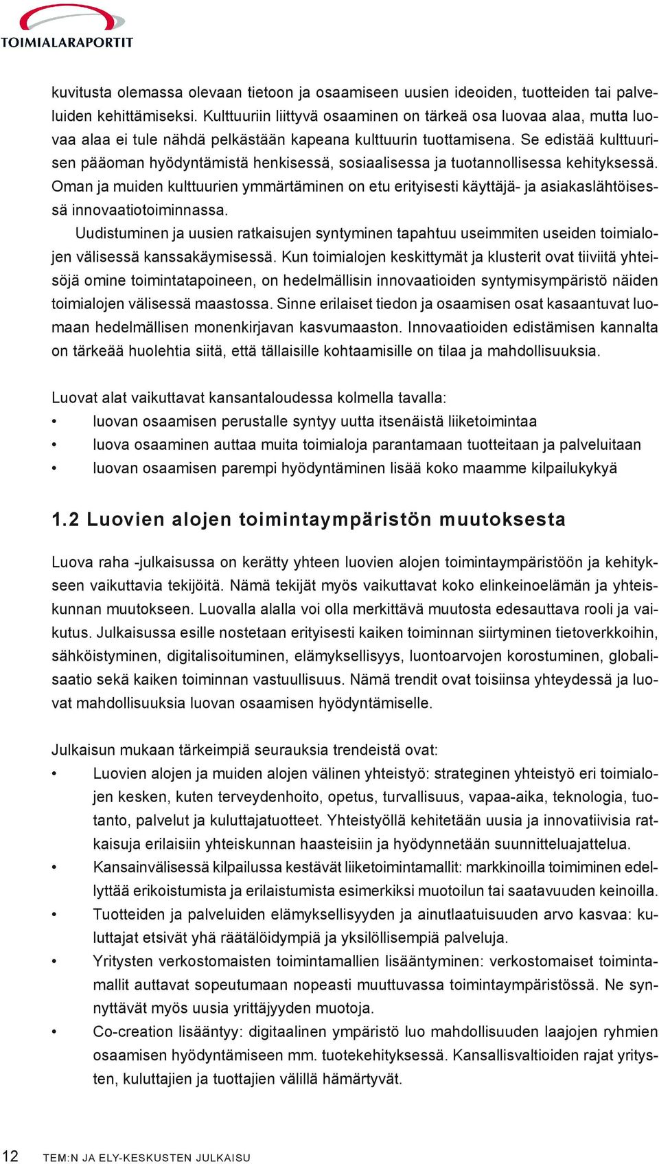 Se edistää kulttuurisen pääoman hyödyntämistä henkisessä, sosiaalisessa ja tuotannollisessa kehityksessä.