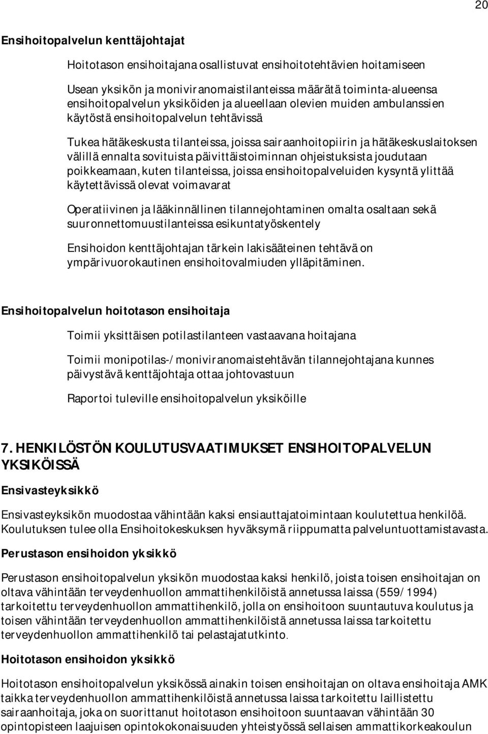 välilläennaltasovituistapäivittäistoiminnanohjeistuksistajoudutaan poikkeamaan,kutentilanteissa,joissaensihoitopalveluidenkysyntäylittää käytettävissäolevatvoimavarat