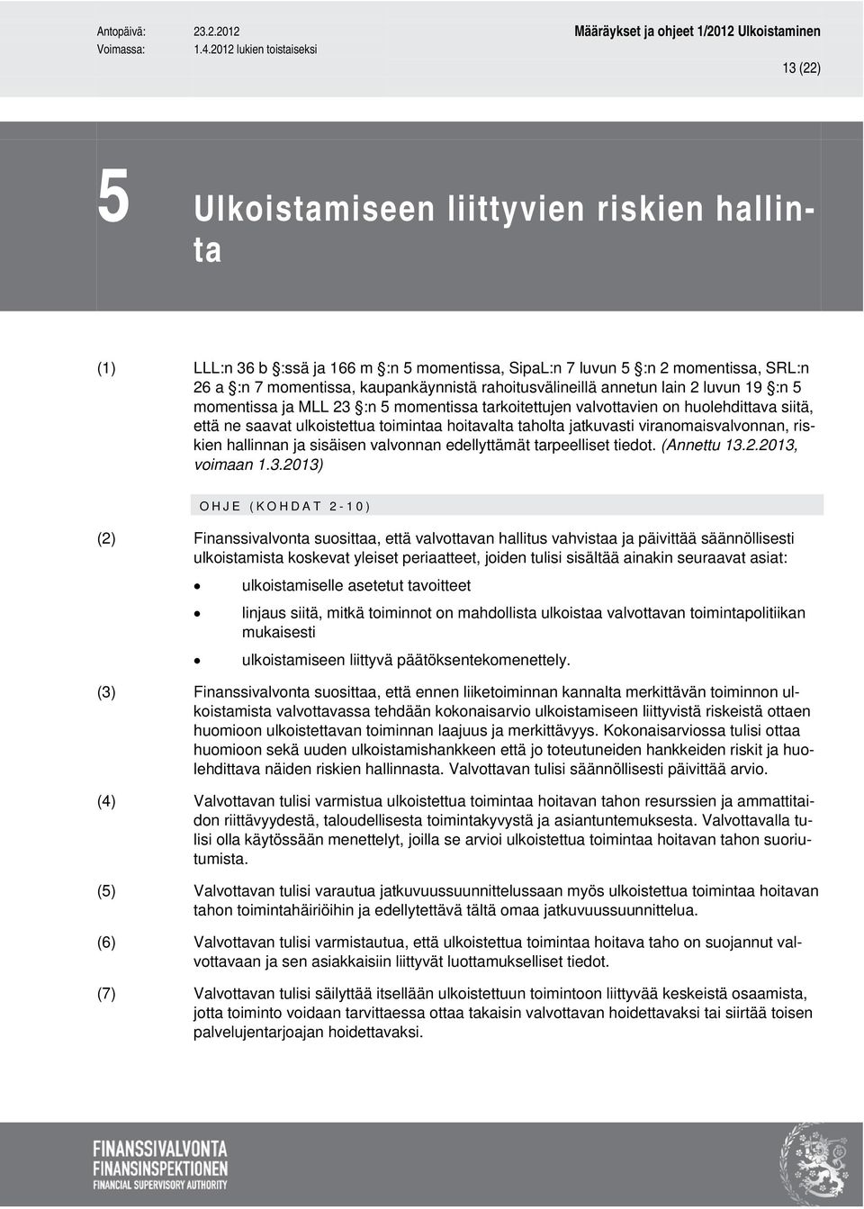 viranomaisvalvonnan, riskien hallinnan ja sisäisen valvonnan edellyttämät tarpeelliset tiedot. (Annettu 13.