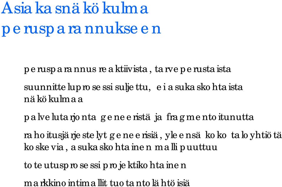 ja fragmentoitunutta rahoitusjärjestelyt geneerisiä, yleensä koko taloyhtiötä koskevia,