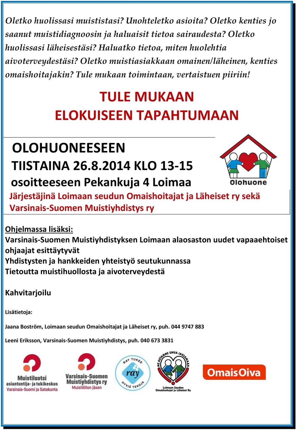 TULE MUKAAN ELOKUISEEN TAPAHTUMAAN OLOHUONEESEEN TIISTAINA 26.8.