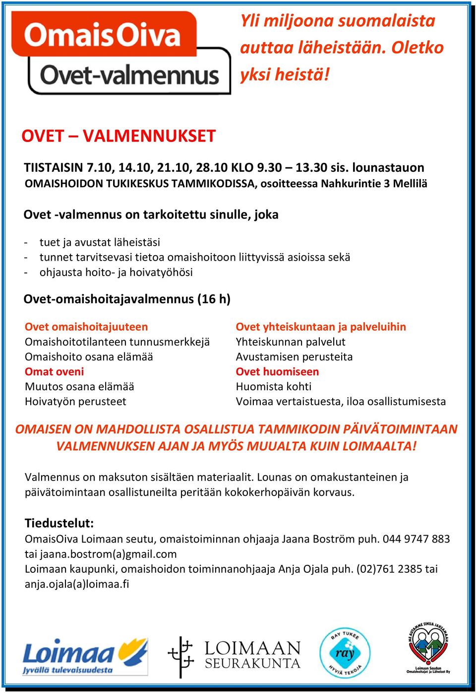 liittyvissä asioissa sekä - ohjausta hoito- ja hoivatyöhösi Ovet-omaishoitajavalmennus (16 h) Ovet omaishoitajuuteen Omaishoitotilanteen tunnusmerkkejä Omaishoito osana elämää Omat oveni Muutos osana