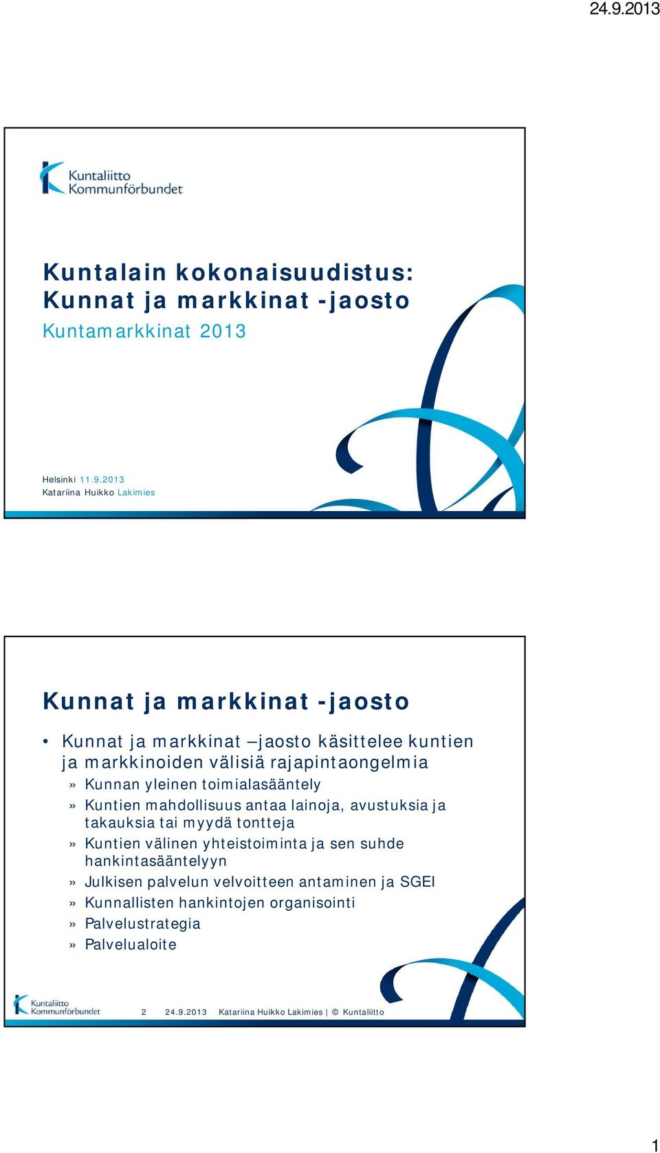 rajapintaongelmia» Kunnan yleinen toimialasääntely» Kuntien mahdollisuus antaa lainoja, avustuksia ja takauksia tai myydä tontteja»