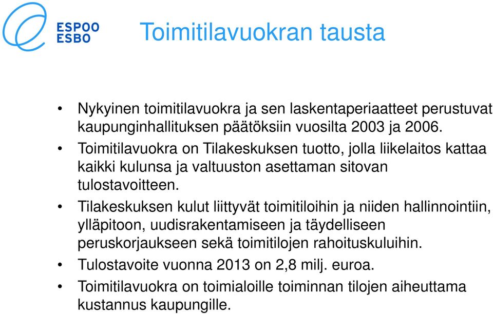 Tilakeskuksen kulut liittyvät toimitiloihin ja niiden hallinnointiin, ylläpitoon, uudisrakentamiseen ja täydelliseen peruskorjaukseen sekä