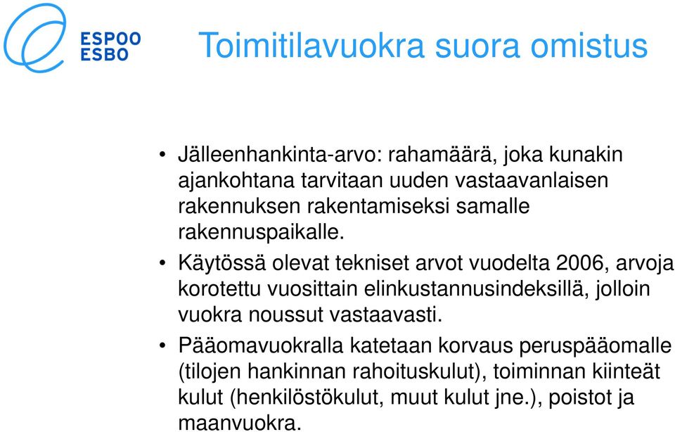 Käytössä olevat tekniset arvot vuodelta 2006, arvoja korotettu vuosittain elinkustannusindeksillä, jolloin vuokra