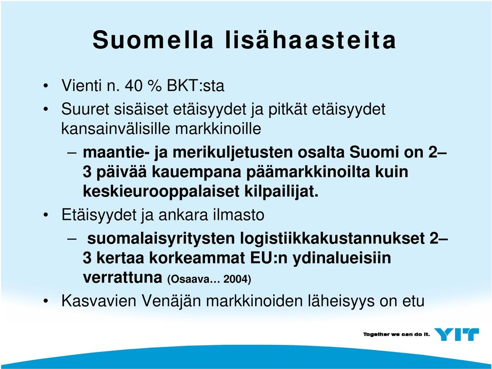 merikuljetusten osalta Suomi on 2 3 päivää kauempana päämarkkinoilta kuin keskieurooppalaiset kilpailijat.