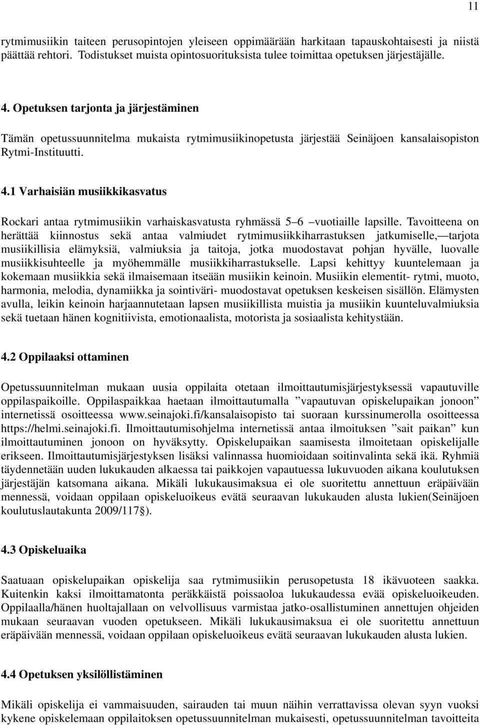 1 Varhaisiän musiikkikasvatus Rockari antaa rytmimusiikin varhaiskasvatusta ryhmässä 5 6 vuotiaille lapsille.