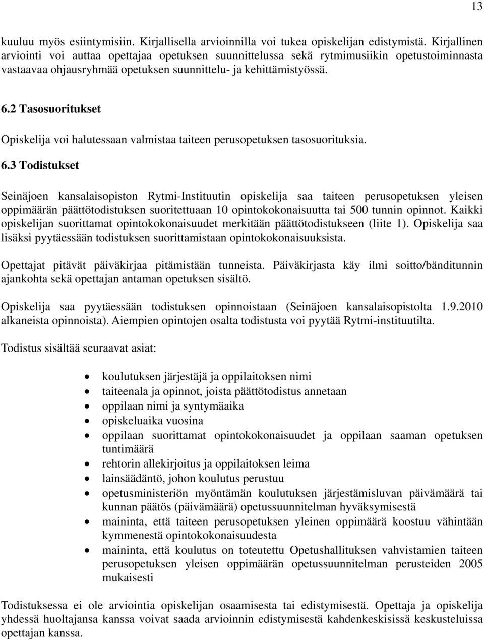 2 Tasosuoritukset Opiskelija voi halutessaan valmistaa taiteen perusopetuksen tasosuorituksia. 6.