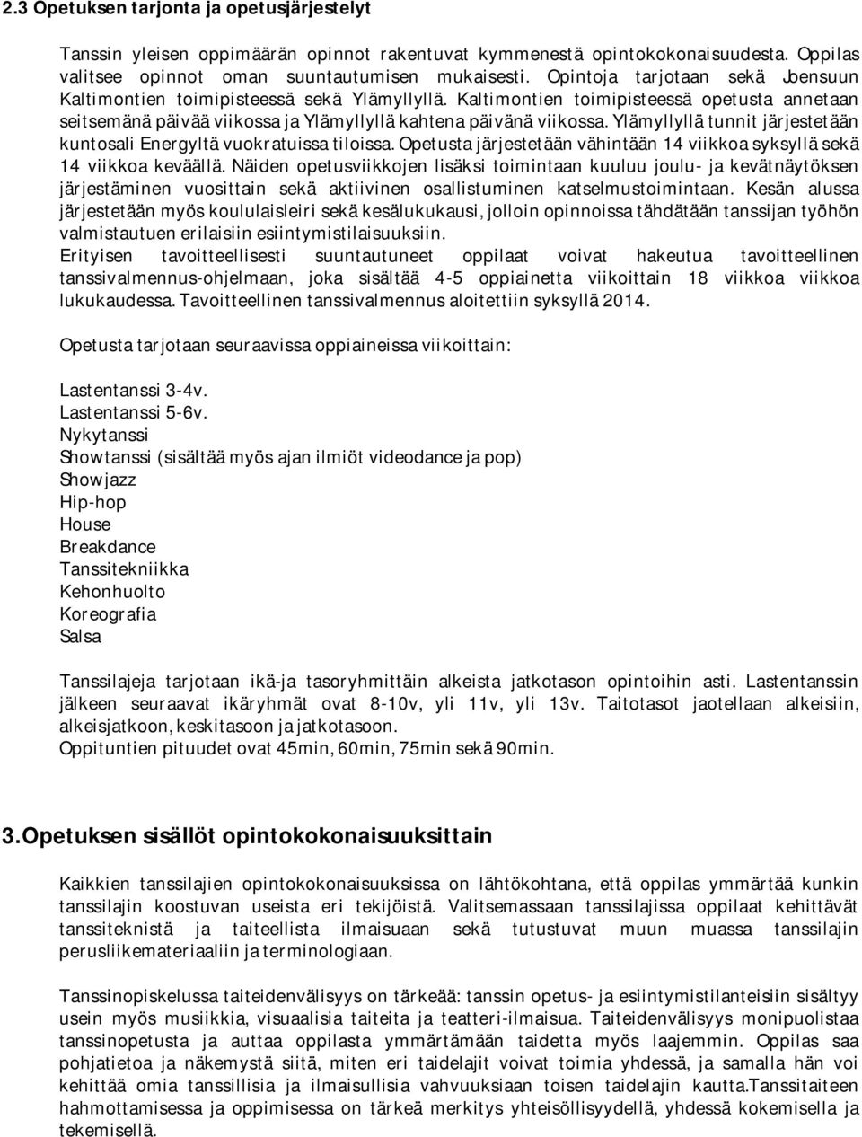 ylämyllyllätunnitjärjestetään kuntosalienergyltävuokratuissatiloissa.opetustajärjestetäänvähintään14viikkoasyksylläsekä 14 viikkoa keväällä.