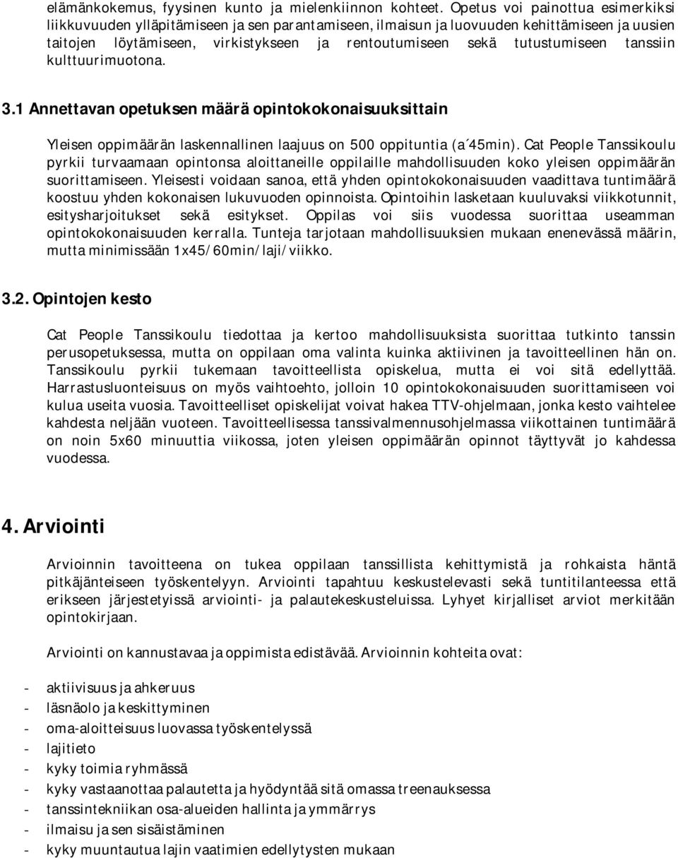 tanssiin kulttuurimuotona. 3.1Annettavanopetuksenmääräopintokokonaisuuksittain Yleisenoppimääränlaskennallinenlaajuuson500oppituntia(a 45min).