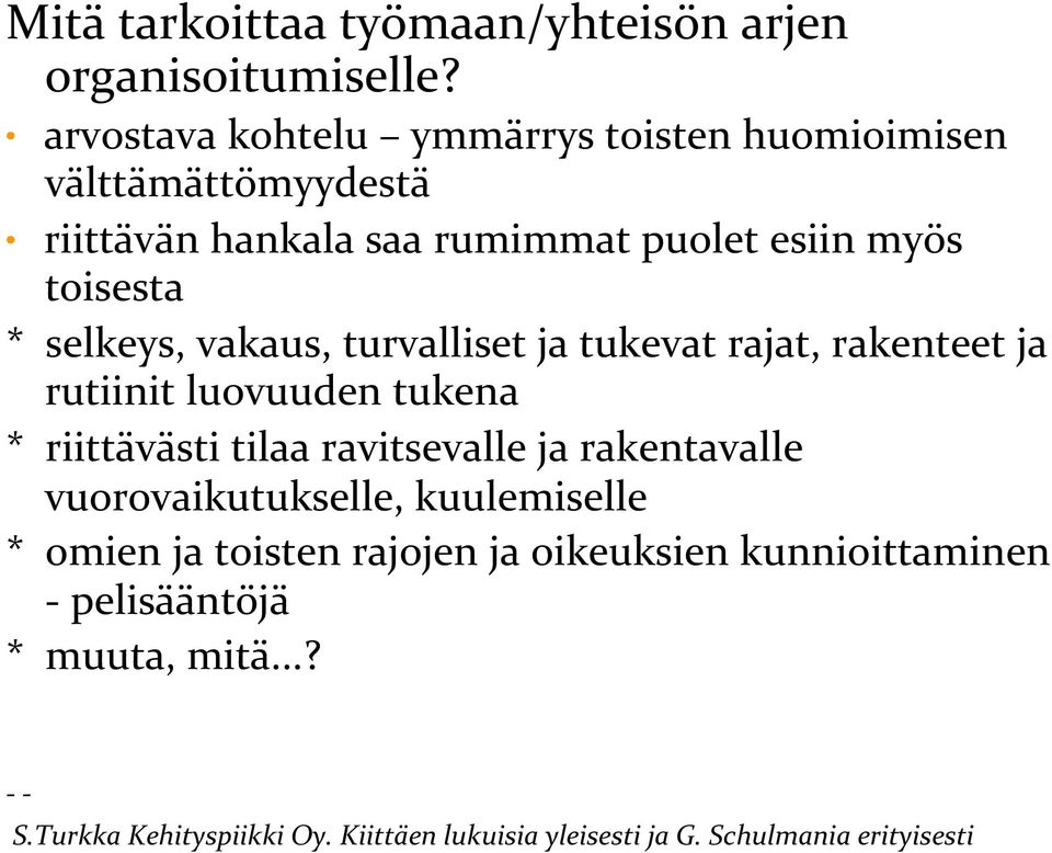 selkeys, vakaus, turvalliset ja tukevat rajat, rakenteet ja rutiinit luovuuden tukena * riittävästi tilaa ravitsevalle ja