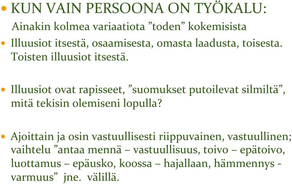 Illuusiot ovat rapisseet, suomukset putoilevat silmiltä, mitä tekisin olemiseni lopulla?