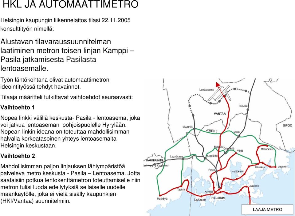 Työn lähtökohtana olivat automaattimetron ideointityössä tehdyt havainnot.