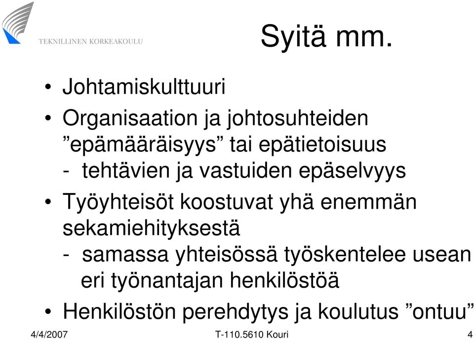 epätietoisuus - tehtävien ja vastuiden epäselvyys Työyhteisöt koostuvat yhä