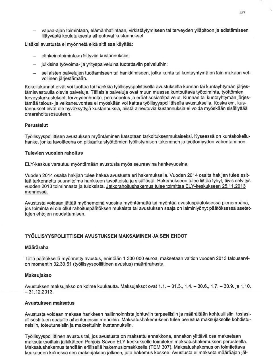 liittyviin kustannuksiin; työvoima- ja yrityspalveluina tuotettaviin palveluihin; palvelujen tuottamiseen tai hankkimiseen, jotka kunta tai kuntayhtymä on lain mukaan vei vollinen järjestämään.