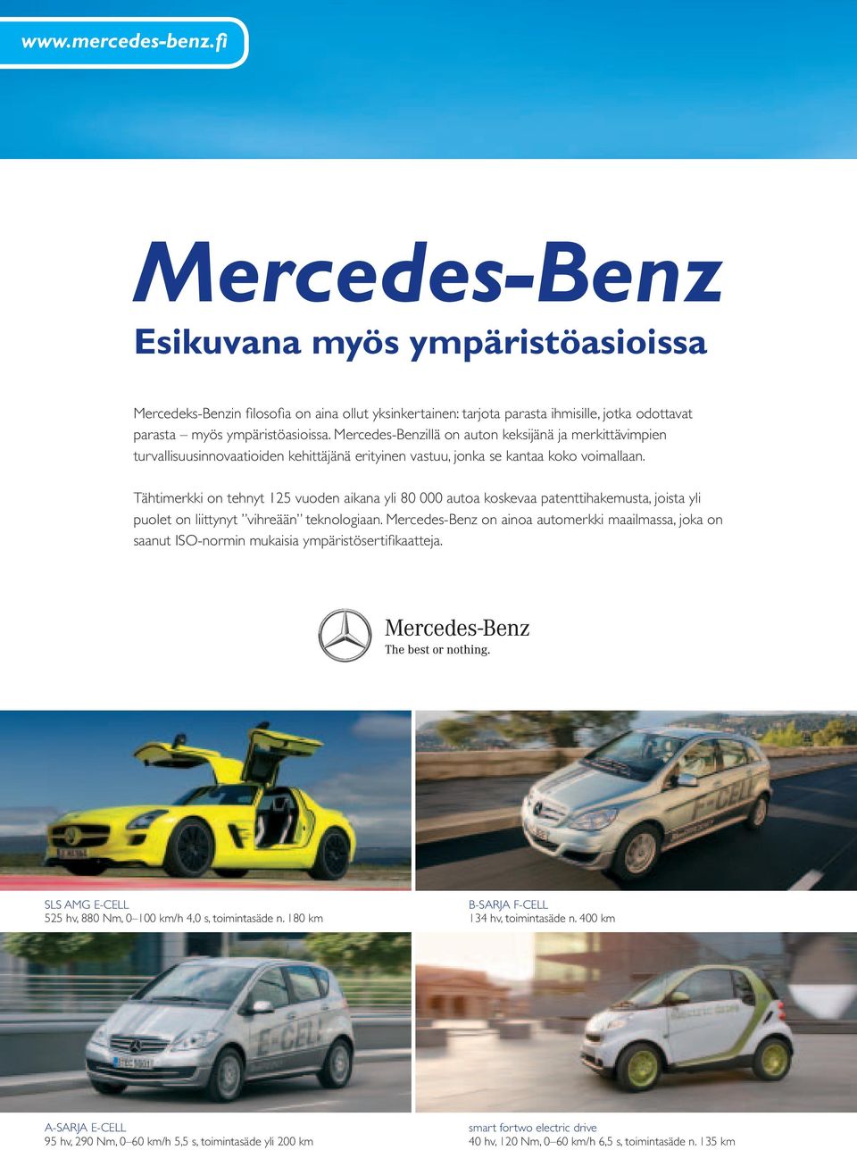 Mercedes-Benzillä on auton keksijänä ja merkittävimpien turvallisuusinnovaatioiden kehittäjänä erityinen vastuu, jonka se kantaa koko voimallaan.